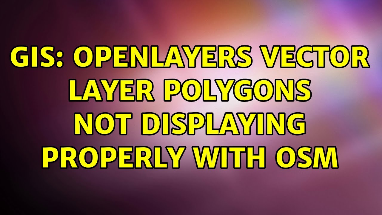 GIS: Openlayers Vector Layer Polygons not displaying properly with OSM (2 Solutions!!)