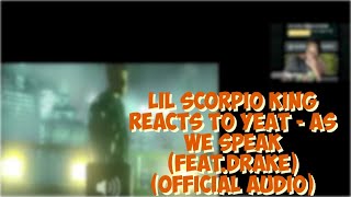 Lil Scorpio King Reacts To Yeat - As We Speak (feat.Drake) (Official Audio)
