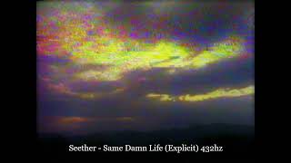 Seether  -  Same Damn Life (Explicit) 432hz