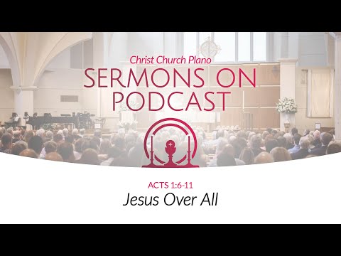 Jesus Over All | Acts 1:6-11