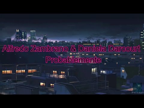 Alfredo Zambrano & Daniela Darcourt - Probablemente (letra)