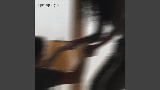 open up to you Music Video