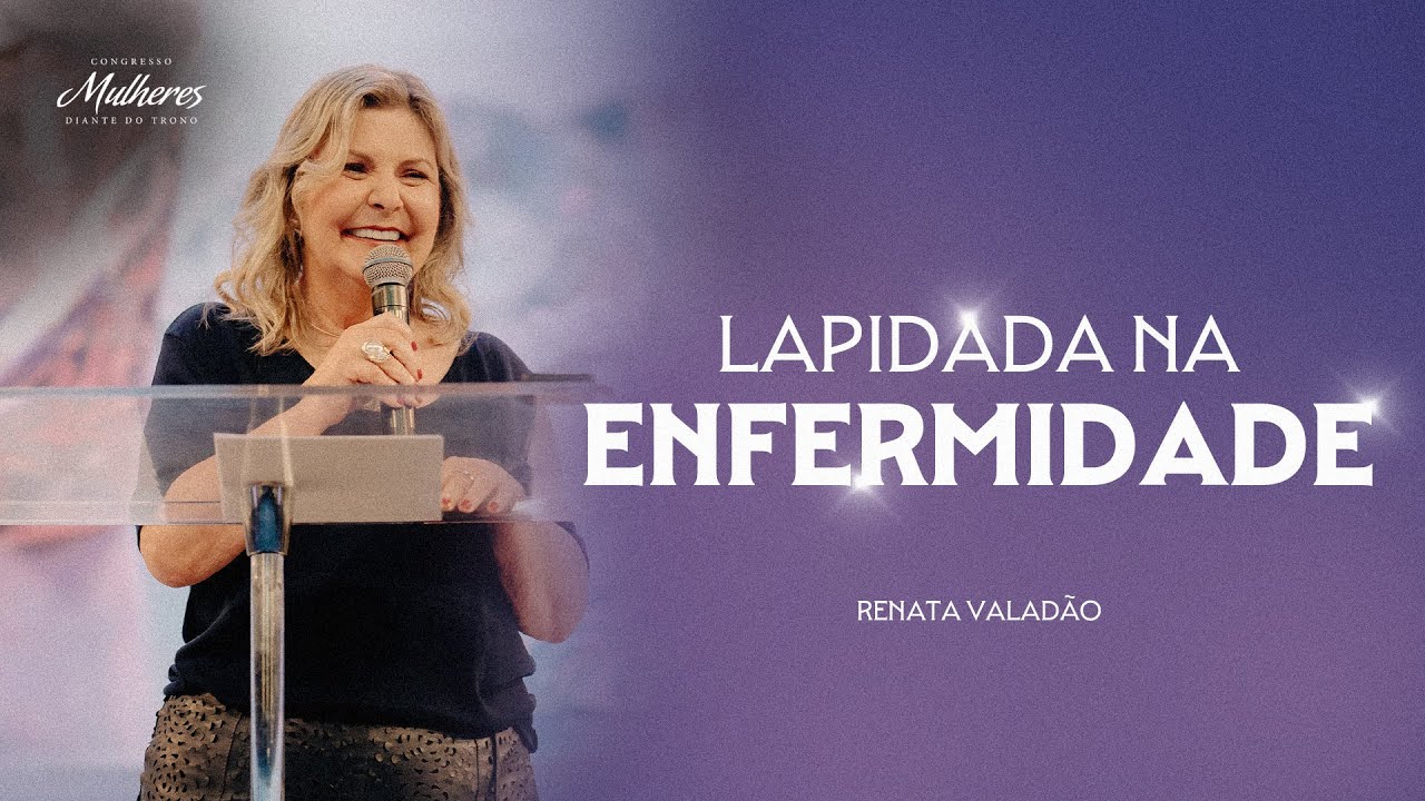 Lapidada na Enfermidade - Renata Valadão - Mulheres DT 2024 Lapidadas