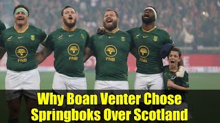 Why Boan Venter Chose Springboks Over Scotland