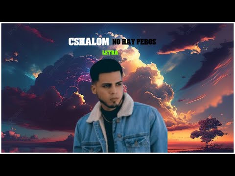 No Hay Peros (Letra) Cshalom