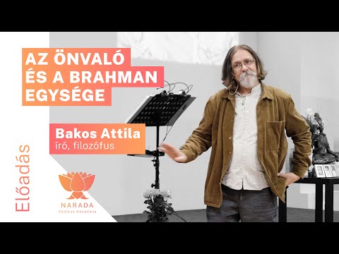 Bakos Attila | Az Önvaló és a Brahman egysége