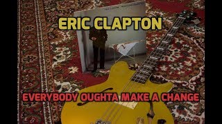 Eric Clapton - Everybody oughta make a change basscover
