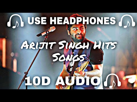 [10D AUDIO] Best of Arijit Singh 10D Songs| Arijit Singh Hits Songs - Soft And Chill - 10D SOUNDS