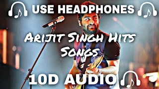 [10D AUDIO] Best of Arijit Singh 10D Songs| Arijit Singh Hits Songs - Soft And Chill  - 10D SOUNDS