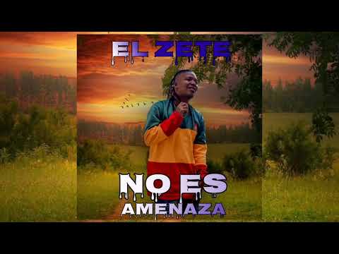 El Zete - No Es Amenaza