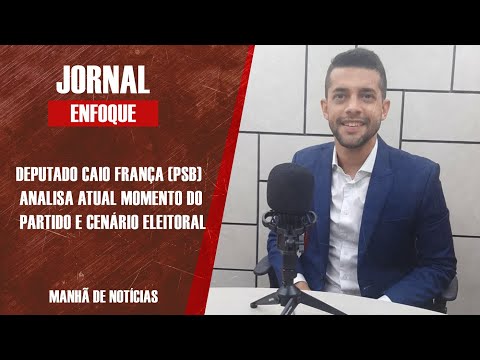 Deputado Caio França (PSB) analisa atual momento do partido e cenário eleitoral