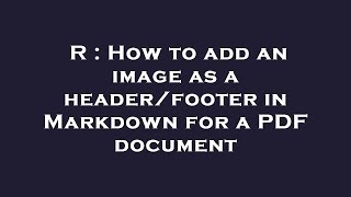 R : How to add an image as a header/footer in Markdown for a PDF document