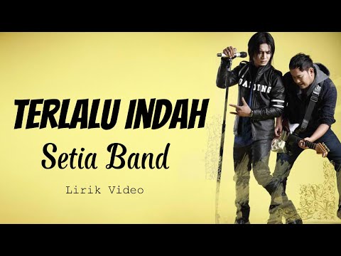 Setia Band  - Terlalu Indah || Lirik Video