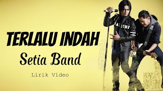 Download lagu Setia Band  - Terlalu Indah || Lirik Video mp3