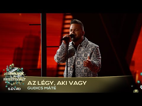 Az légy, aki vagy (GUDICS MÁTÉ) | Csináljuk a fesztivált! | ELŐDÖNTŐ 2. | 5. ÉVAD