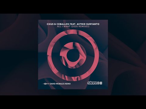Chus & Ceballos Ft. Astrid Suryanto - All I Want - David Morales Diridim Remix