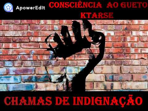 CONSCIÊNCIA AO GUETO E KTARSE - CHAMAS DE INDIGNAÇÃO