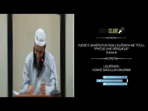 Bëj vepra të mira mirêpo me vllaun nuk flas ? - Hoxhë Sadullah Bajrami