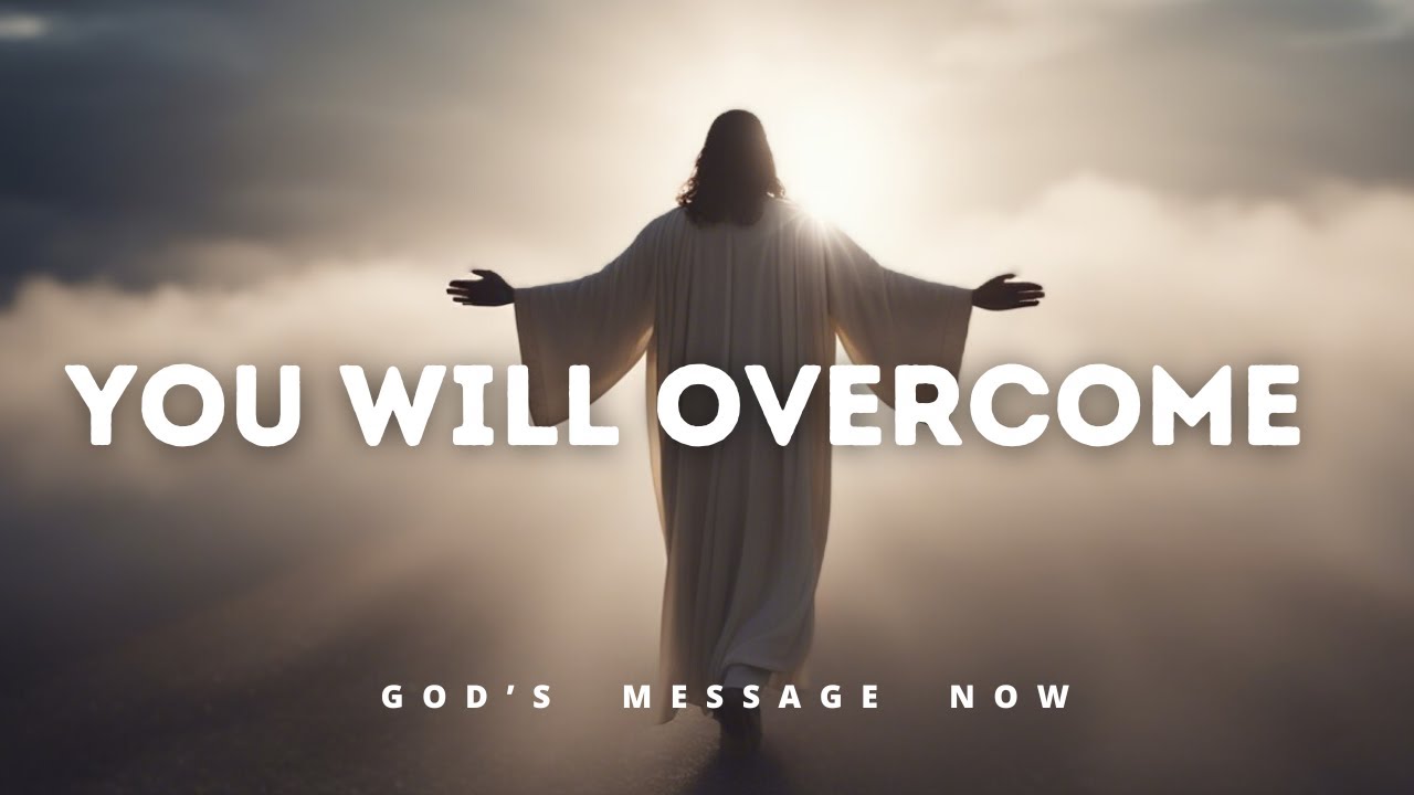 𝙂𝙤𝙙 𝙈𝙚𝙨𝙨𝙖𝙜𝙚 𝙏𝙤𝙙𝙖𝙮: YOU WILL OVERCOME | God Message for You Today | God's Message Now