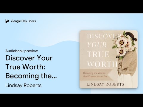 Discover Your True Worth: Becoming the Woman… by Lindsay Roberts · Audiobook preview