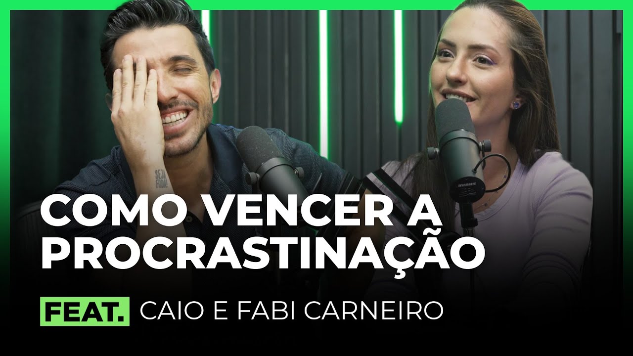 COMO VENCER A PROCRASTINAÇÃO FEAT. CAIO CARNEIRO E FABI SAWAYA | FodCast
