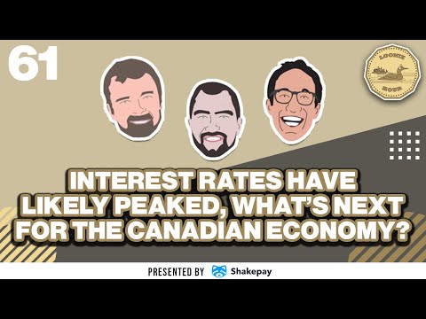 Interest Rates Have Likely Peaked, What's Next For the Canadian Economy? – The Loonie Hour #061