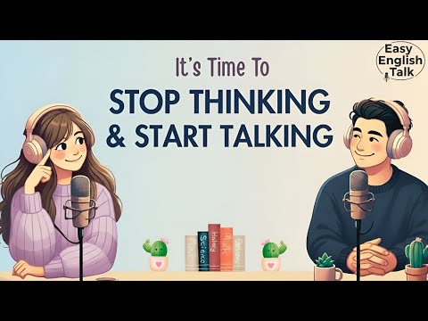 Stop Thinking Start Talking | Easy English Podcast for Conversation Practice B1