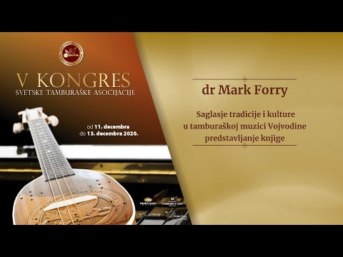 Peti Kongres STA - dr Mark Forry - Saglasje tradicije i kulture u tamburaškoj muzici Vojvodine