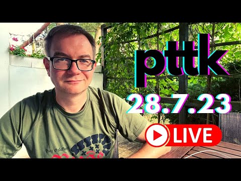 28.7.23 pttk czyli podsumowanie tygodnia tomasza kopyry LIVE