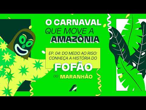 Fofão do Maranhão | O Carnaval que Move a Amazônia - Episódio 04