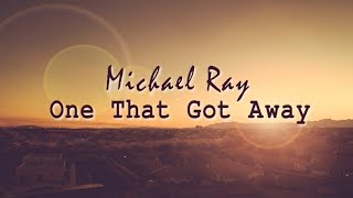 Michael Ray - One That Got Away (With Lyrics)