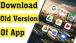 How to Download Older Version of App in Android Mo