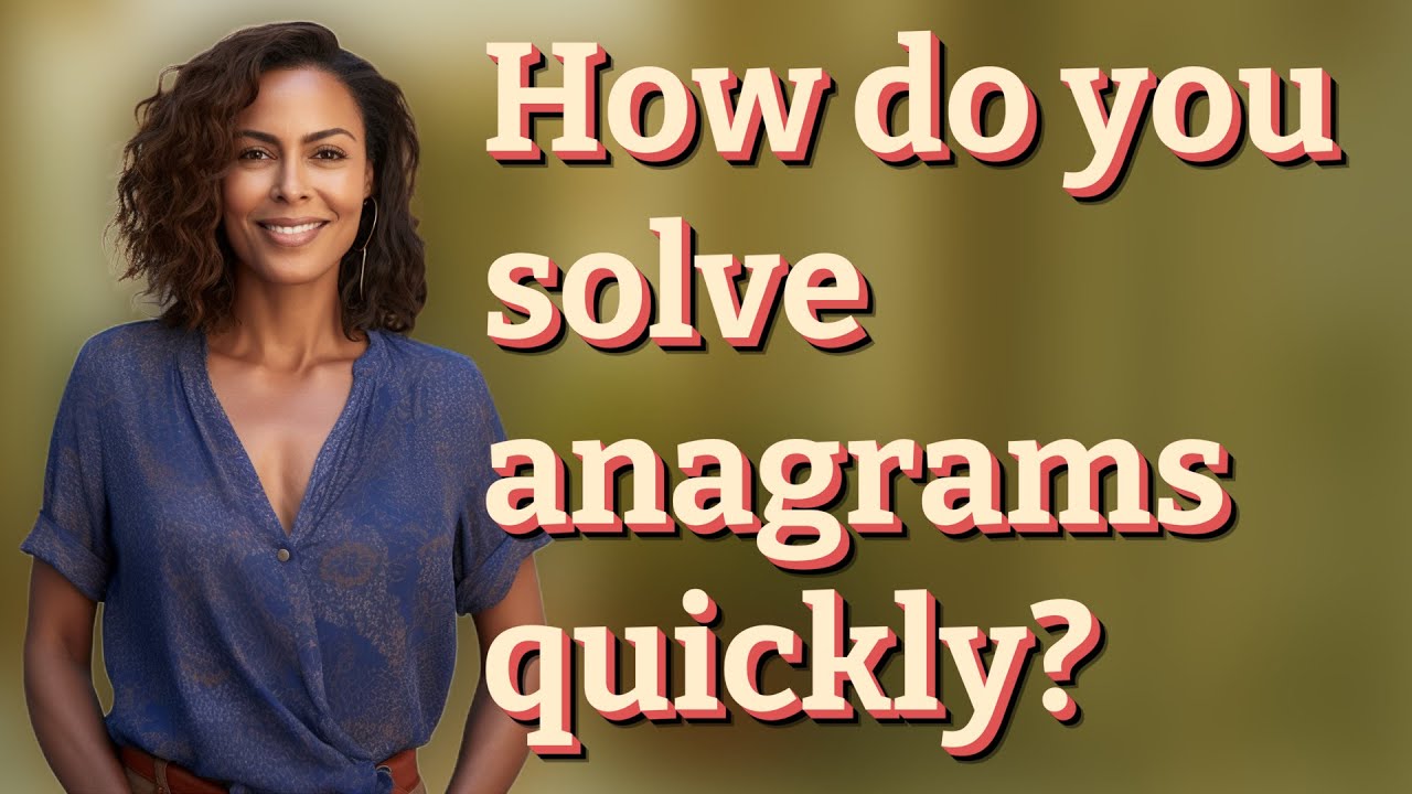 How do you solve anagrams quickly?