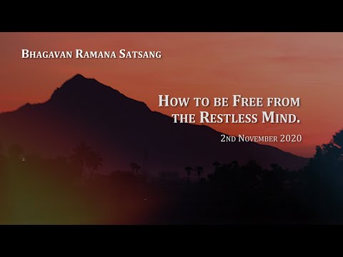 137. Bhagavan Nonduality Satsang - How to be free from the restless mind.