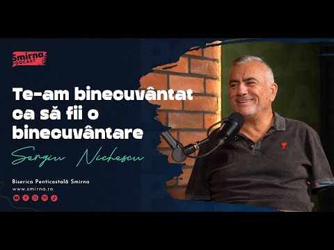 Podcast Smirna | Te-am binecuvântat ca să fii o binecuvântare - Sergiu Nichescu | [Ep.12]