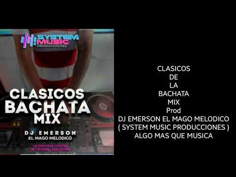 CLASICOS DE LA BACHATA MIX PROD DJ RMERSON EL MAGO MELODICO ( SYSTEM MUSIC PRODUCCIONES )