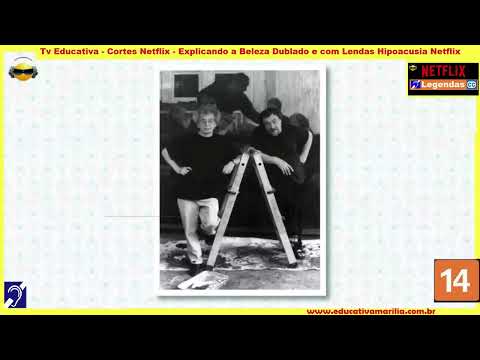 Tv Educativa   Cortes Netflix   Explicando a Beleza Dublado e com Legendas Hipoacusia Netflix Corte 04