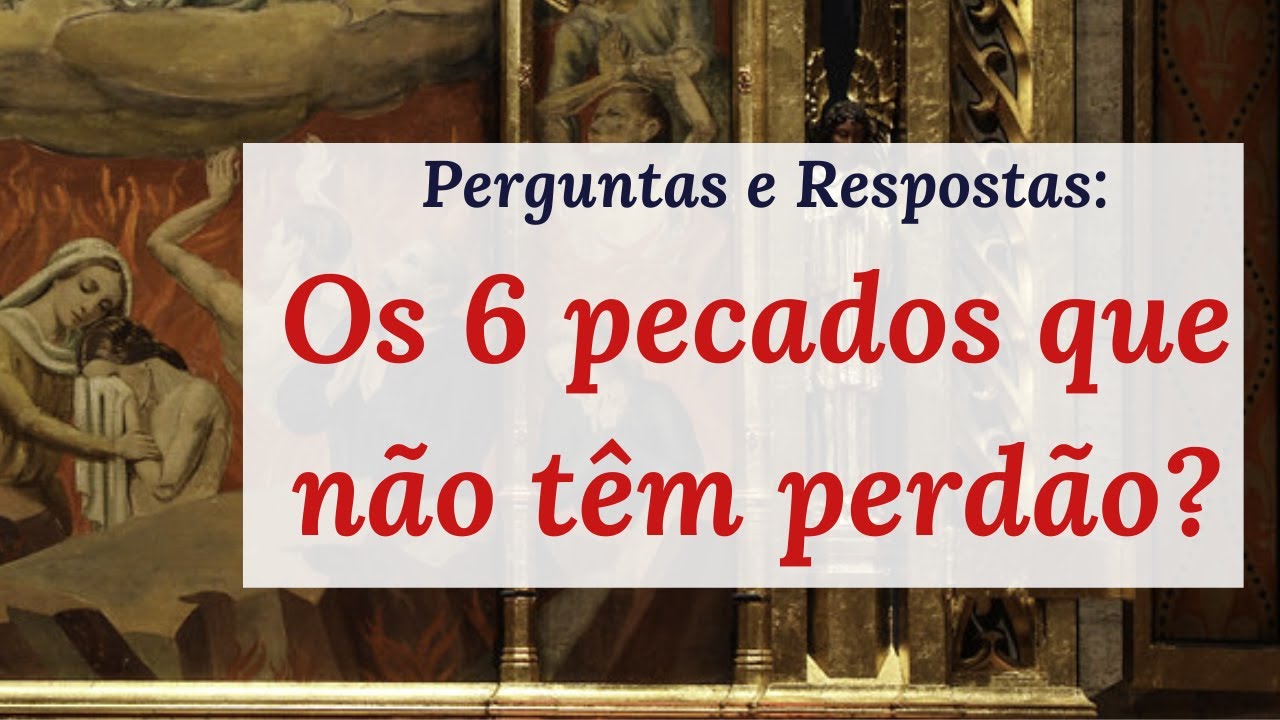 Os 6 pecados que não têm perdão - Perguntas e Respostas