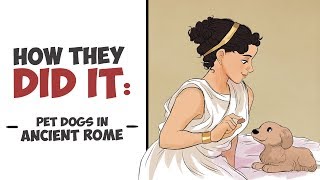 How They Did It - Pet Dogs in Ancient Rome