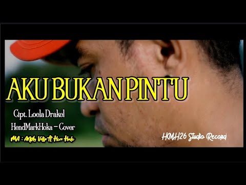 AKU BUKAN PINTU || LOELA DRAKEL || HendMarkHoka - Cover by request