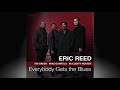 ERIC REED - Everybody Gets The Blues.