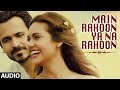 Main Rahoon Ya Na Rahoon (Female Version) Full Audio Song | Madhusmita | Amaal Mallik