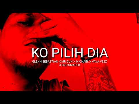 Ko Pilih Dia - Glenn Sebastian X Mr.Gun X Michael X Vava Veez X Eno Smaper (Official Audio)