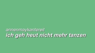 AnnenMayKantereit - Ich geh heut nicht mehr tanzen [Lyrics]