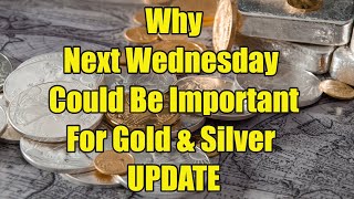 Why Next Wednesday Could be Important For Gold & Silver Prices   Update