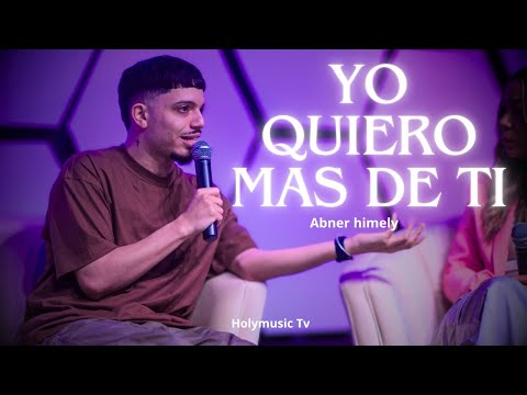 Abner Himely - Yo Quiero Mas De Ti (Worship)