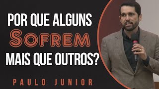 Por Que Alguns Sofrem Mais que os Outros? - Paulo Junior