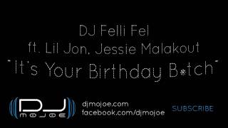 NEW 2012! DJ Felli Fel ft. Lil Jon, Jessie Malakout - Its Your Birthday B*tch (Clean Radio) [HD]