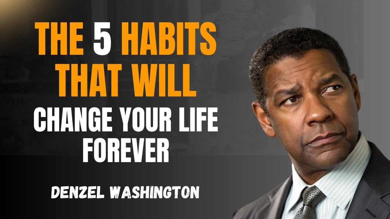 The 5 Habits That Will Change Your Life Forever | Denzel Washington