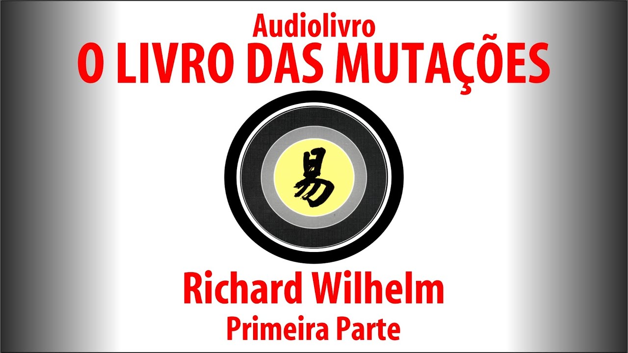 I Cihing - O Livro das Mutações - Richard Wilhelm - Primeira Parte